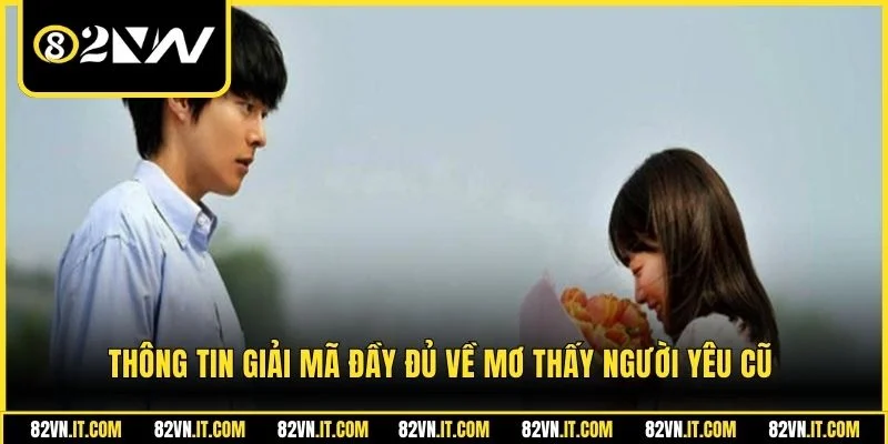 Thông tin giải mã đầy đủ về mơ thấy người yêu cũ