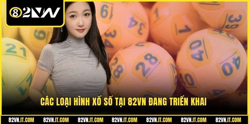 Các loại hình xổ số tại 82vn đang triển khai