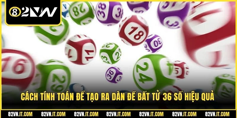 Cách tính toán để tạo ra dàn đề bất tử 36 số hiệu quả