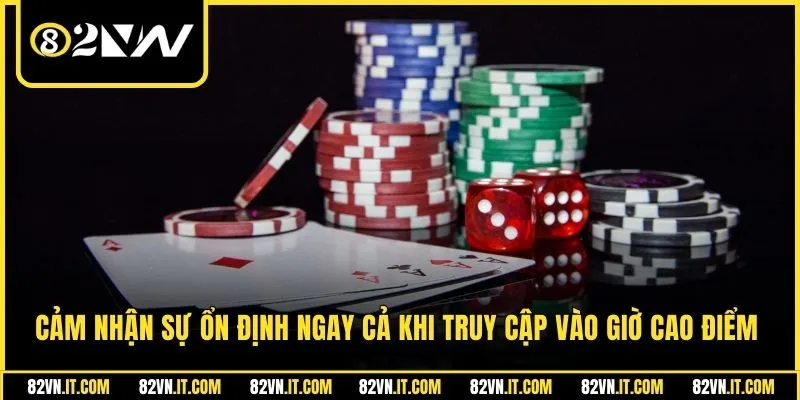 Cảm nhận sự ổn định ngay cả khi truy cập vào giờ cao điểm