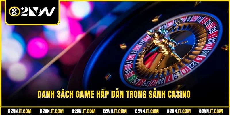 Danh sách game hấp dẫn trong sảnh casino