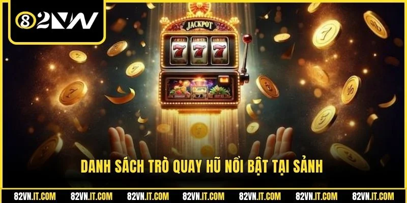 Danh sách trò quay hũ nổi bật tại sảnh