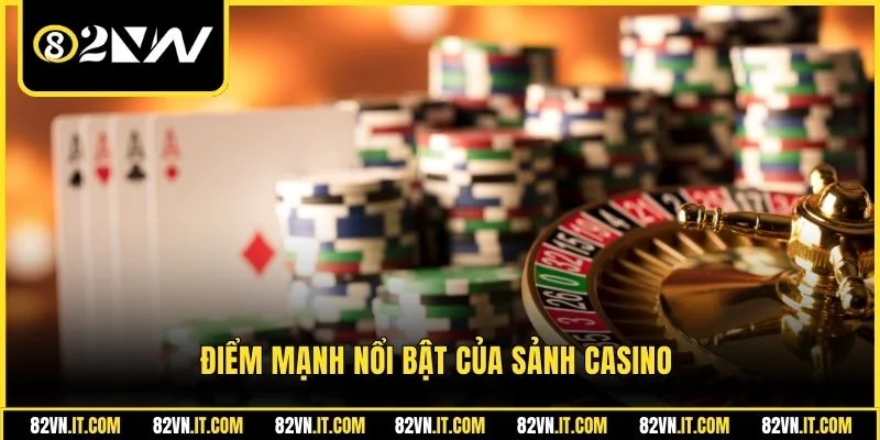 Điểm mạnh nổi bật của sảnh casino