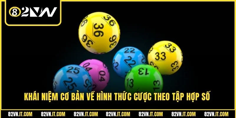 Khái niệm cơ bản về hình thức cược theo tập hợp số