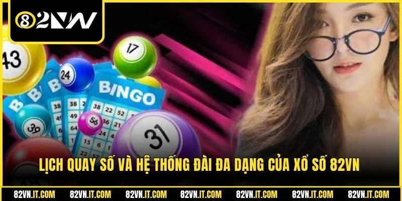 Lịch quay số và hệ thống đài đa dạng của xổ số 82vn