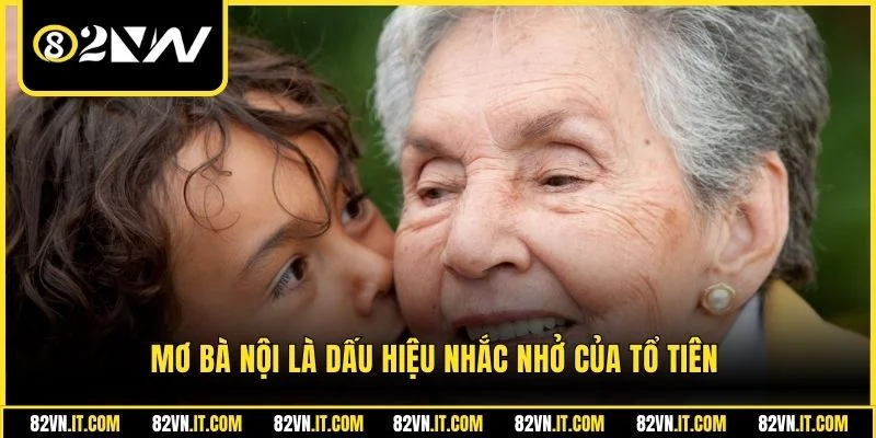 Mơ bà nội là dấu hiệu nhắc nhở của tổ tiên