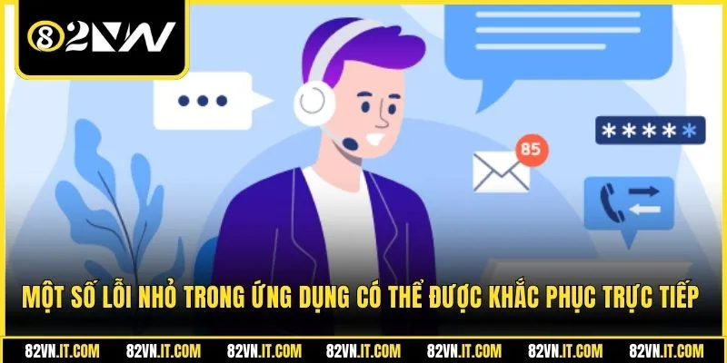 Một số lỗi nhỏ trong ứng dụng có thể được khắc phục trực tiếp