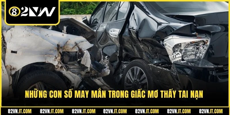 Những con số may mắn trong giấc mơ thấy tai nạn