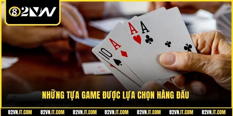 Những tựa game được lựa chọn hàng đầu