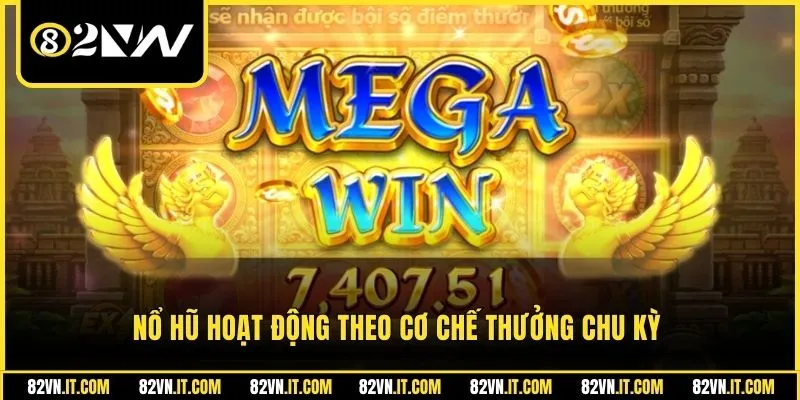 Nổ hũ hoạt động theo cơ chế thưởng chu kỳ