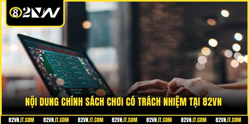 Nội dung chính sách chơi có trách nhiệm tại 82VN