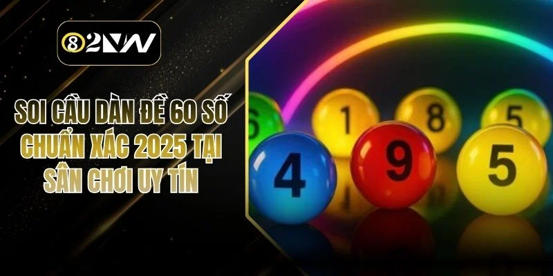 Soi Cầu Dàn Đề 60 Số Chuẩn Xác 2025 Tại Sân Chơi Uy Tín