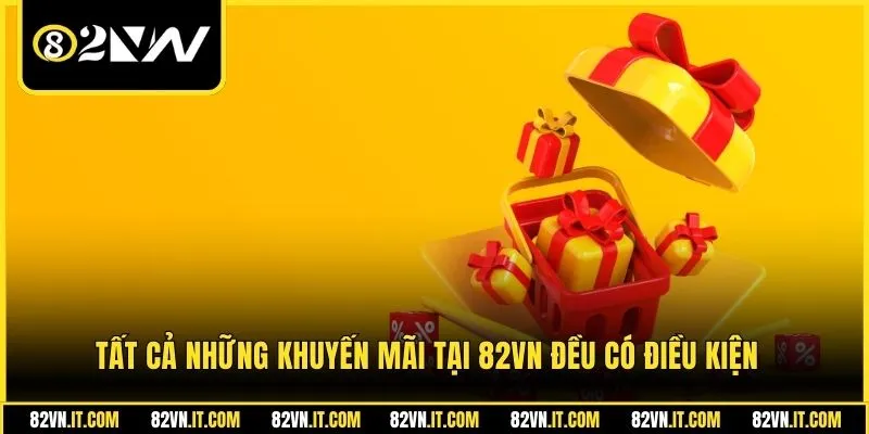 Tất cả những khuyến mãi tại 82VN đều có điều kiện 