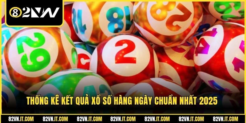 Thống kê kết quả xổ số hàng ngày chuẩn nhất 2025