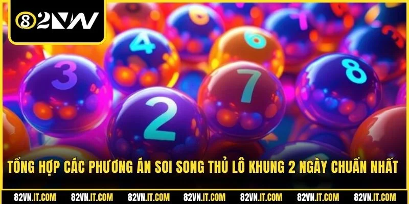 Tổng hợp các phương án soi song thủ lô khung 2 ngày chuẩn nhất
